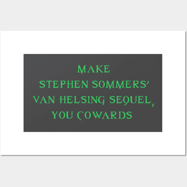 Make Stephen Sommers' Van Helsing Sequel, You Cowards! Wall Art by Jason Inman (Geek History Lesson)